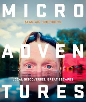 Microadventures: Local Discoveries for Great Escapes Paperback  Illustrated, February 17, 2015